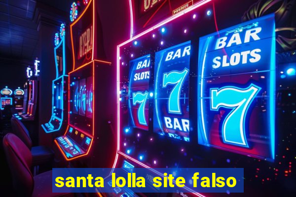 santa lolla site falso